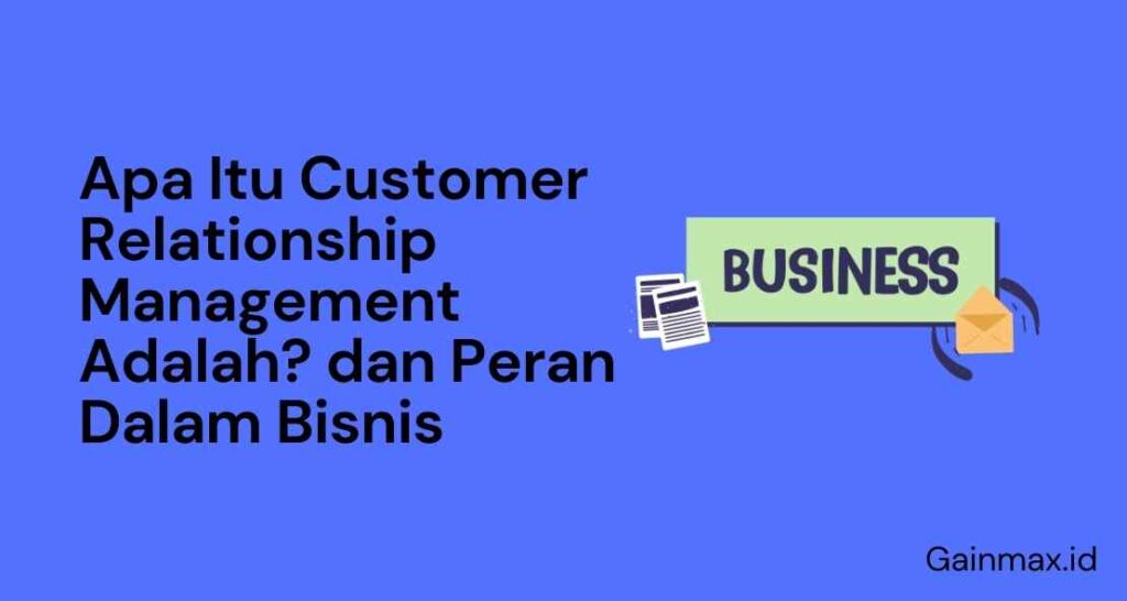 Apa Itu Customer Relationship Management Adalah? Dan Peran Dalam Bisnis ...