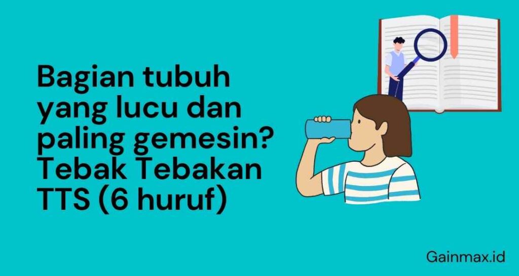 Bagian Tubuh Yang Lucu Dan Paling Gemesin Tebak Tebakan Tts 6 Huruf Gainmaxid 2504