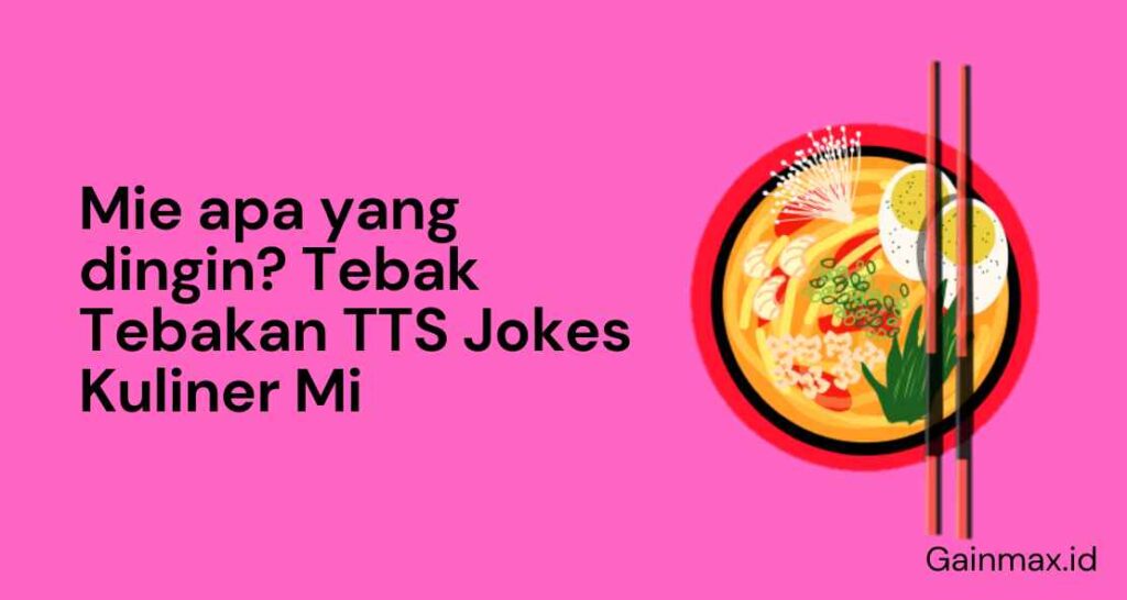 Mie apa yang dingin? Tebak Tebakan TTS Jokes Kuliner Mi - Gainmax.id