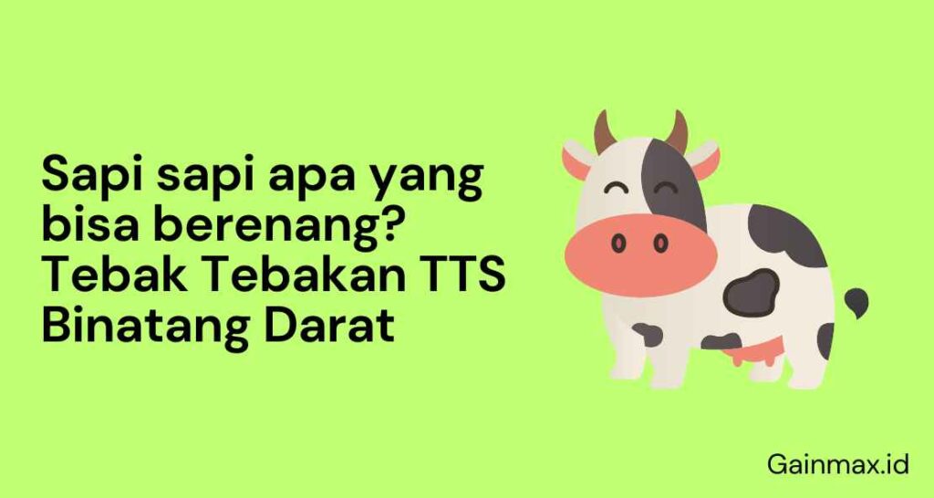 Sapi sapi apa yang bisa berenang? Tebak Tebakan TTS Binatang Darat